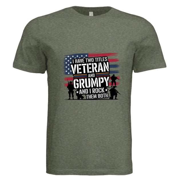 I Have Two Titles: Veteran and Grumpy – And I Rock Them Both! Patriotic T-Shirt - Faith Forged Designs
