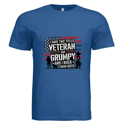 I Have Two Titles: Veteran and Grumpy – And I Rock Them Both! Patriotic T-Shirt - Faith Forged Designs