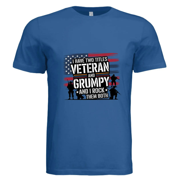 I Have Two Titles: Veteran and Grumpy – And I Rock Them Both! Patriotic T-Shirt - Faith Forged Designs