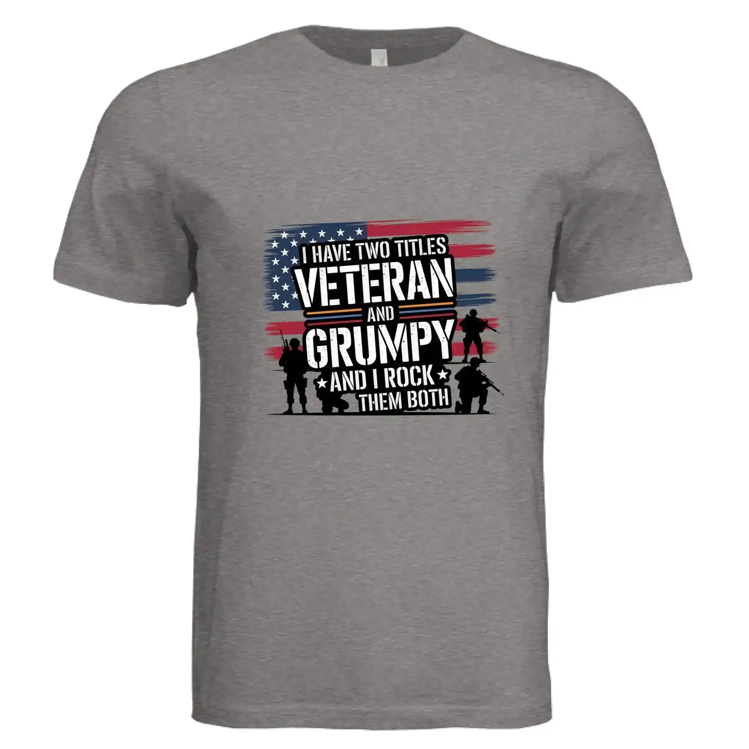 I Have Two Titles: Veteran and Grumpy – And I Rock Them Both! Patriotic T-Shirt - Faith Forged Designs