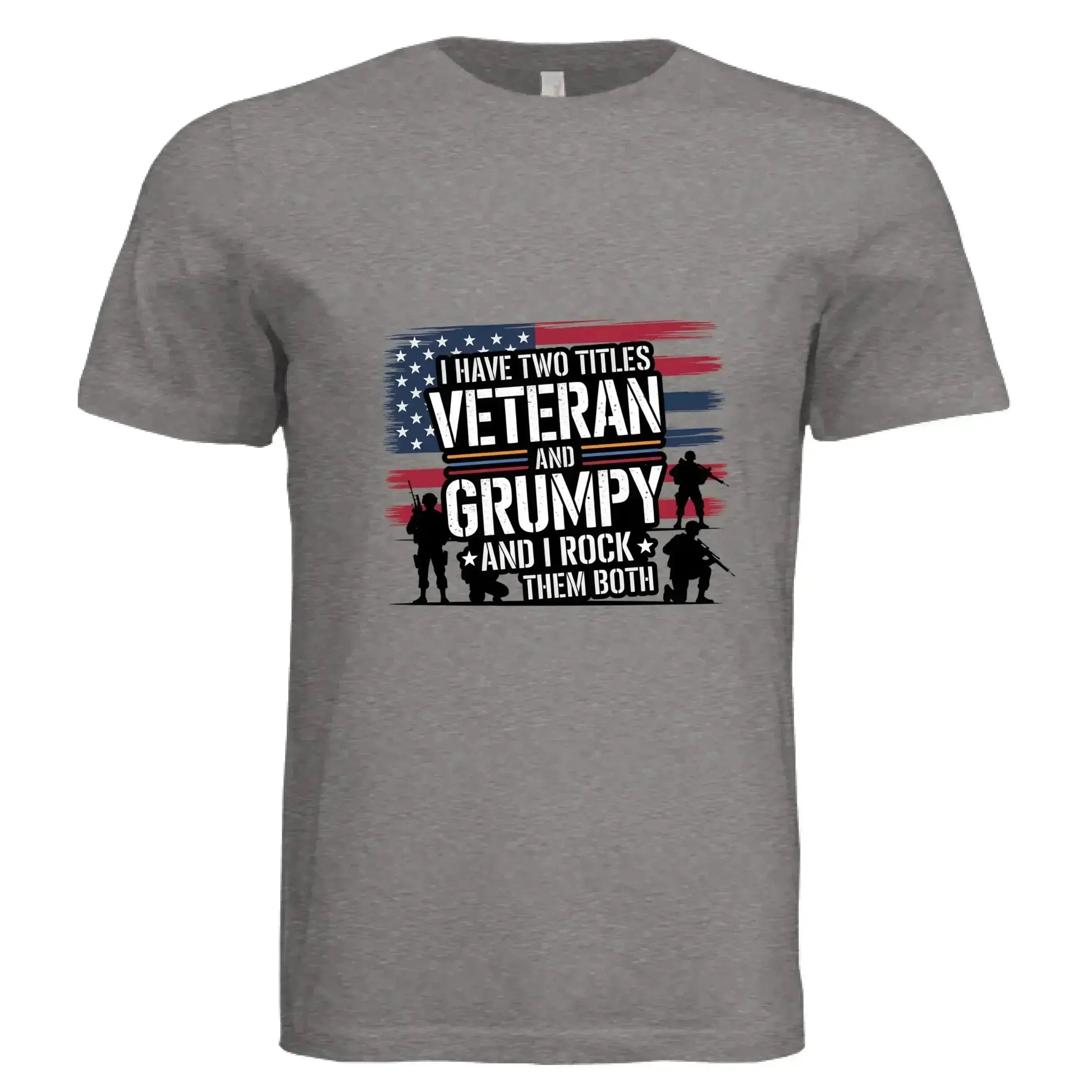 I Have Two Titles: Veteran and Grumpy – And I Rock Them Both! Patriotic T-Shirt - Faith Forged Designs