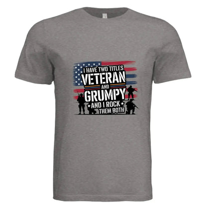 I Have Two Titles: Veteran and Grumpy – And I Rock Them Both! Patriotic T-Shirt - Faith Forged Designs