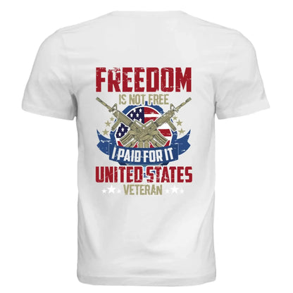 Freedom Is Not Free I Paid For It – United States Veteran T-Shirt - Faith Forged Designs