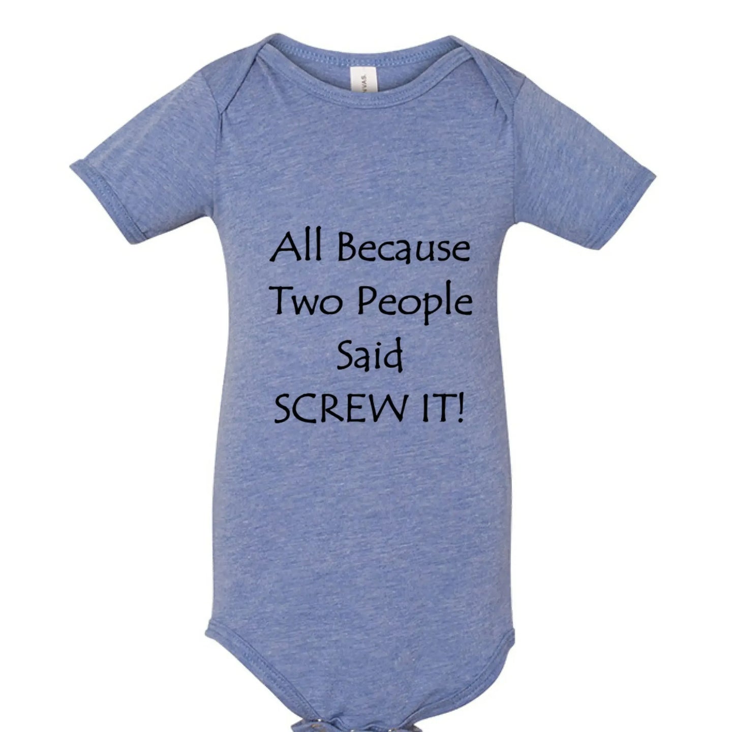 All Because Two People Said "Screw It!" Baby Onesie - Faith Forged Designs