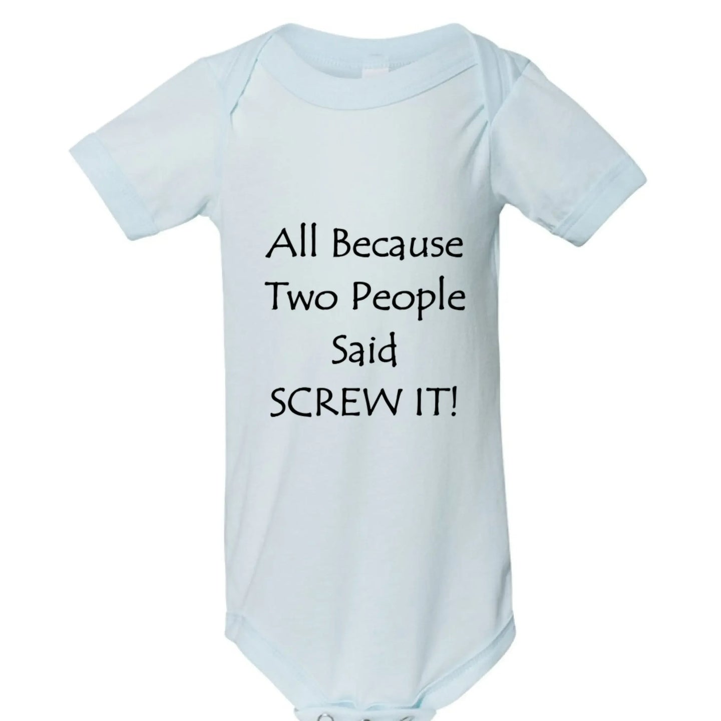 All Because Two People Said "Screw It!" Baby Onesie - Faith Forged Designs