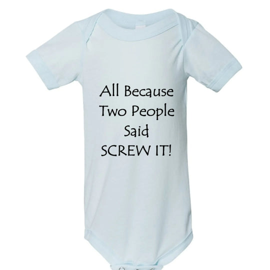 All Because Two People Said "Screw It!" Baby Onesie - Faith Forged Designs
