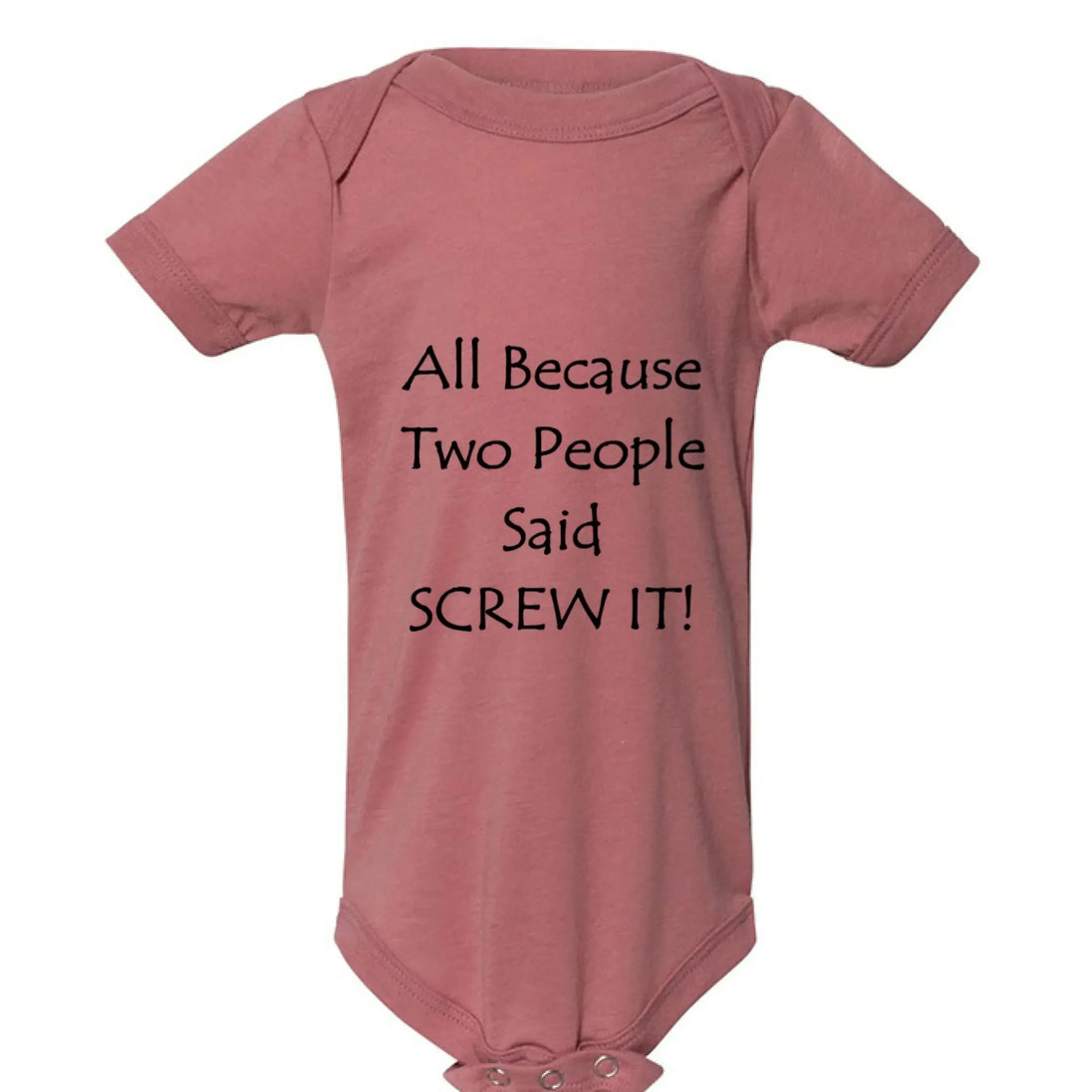All Because Two People Said "Screw It!" Baby Onesie - Faith Forged Designs