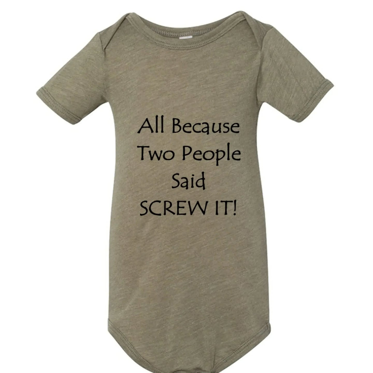 All Because Two People Said "Screw It!" Baby Onesie - Faith Forged Designs