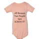 All Because Two People Said "Screw It!" Baby Onesie - Faith Forged Designs