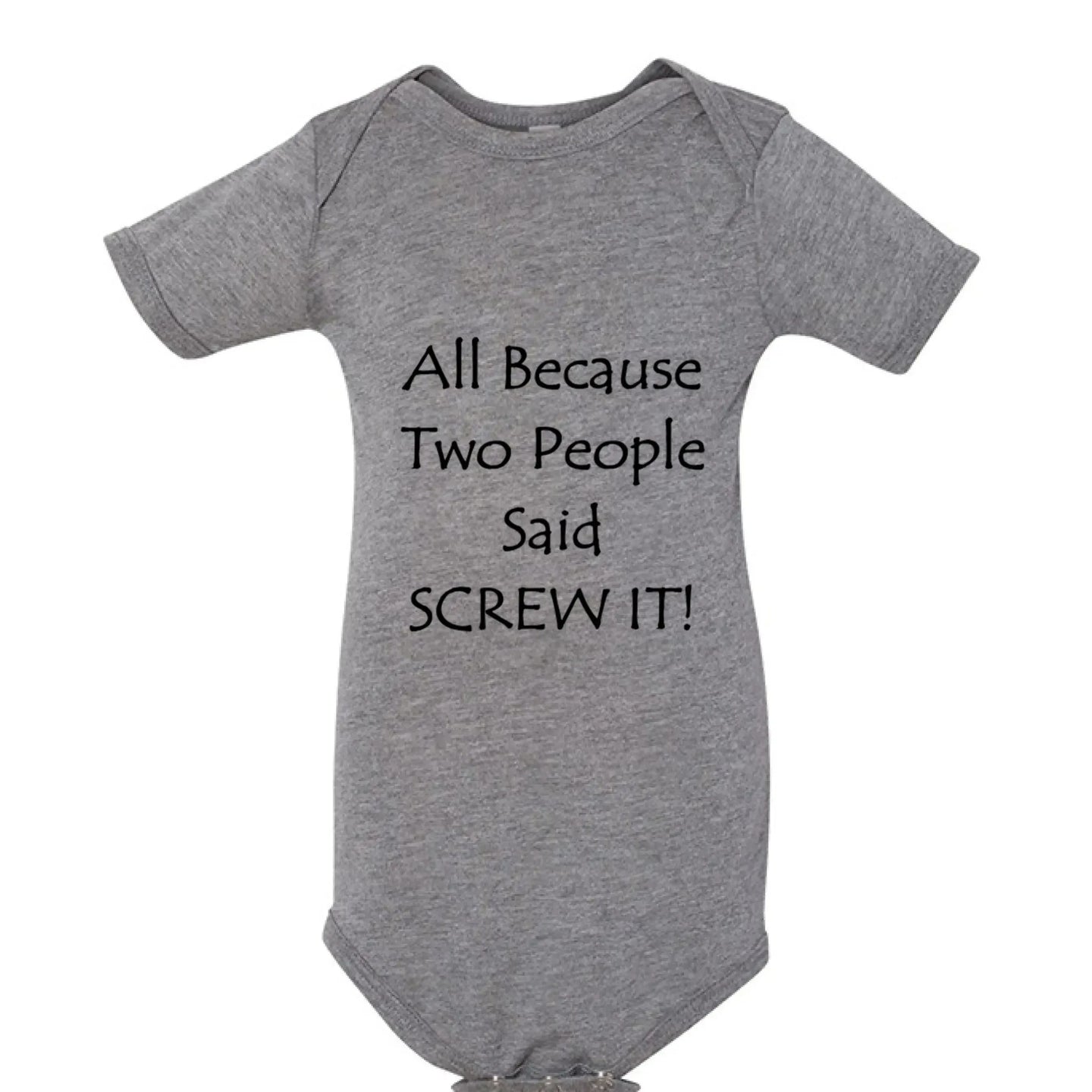 All Because Two People Said "Screw It!" Baby Onesie - Faith Forged Designs