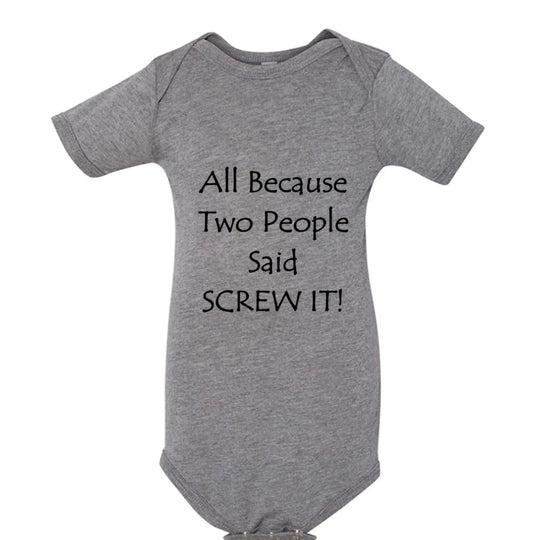 All Because Two People Said "Screw It!" Baby Onesie - Faith Forged Designs