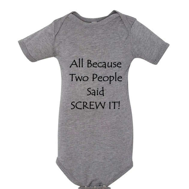 All Because Two People Said "Screw It!" Baby Onesie - Faith Forged Designs