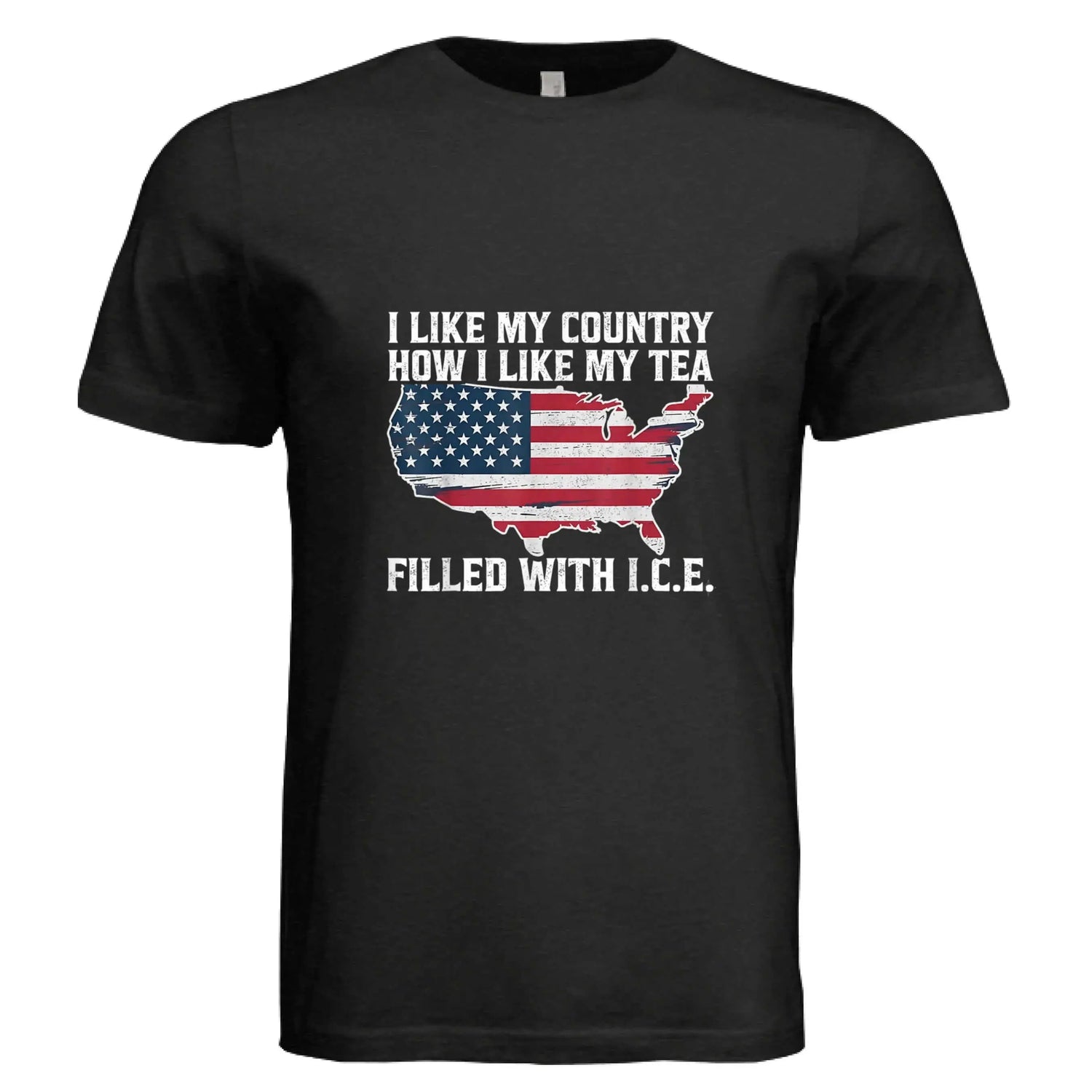 I LIKE MY COUNTRY How I Like My Tea – FILLED WITH I.C.E. Funny Patriotic T-Shirt - Faith Forged Designs