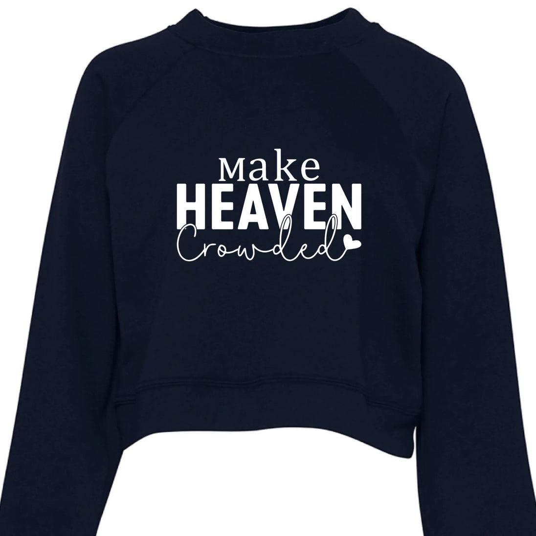 Make Heaven Crowded Cropped Sweatshirt - Faith Forged Designs