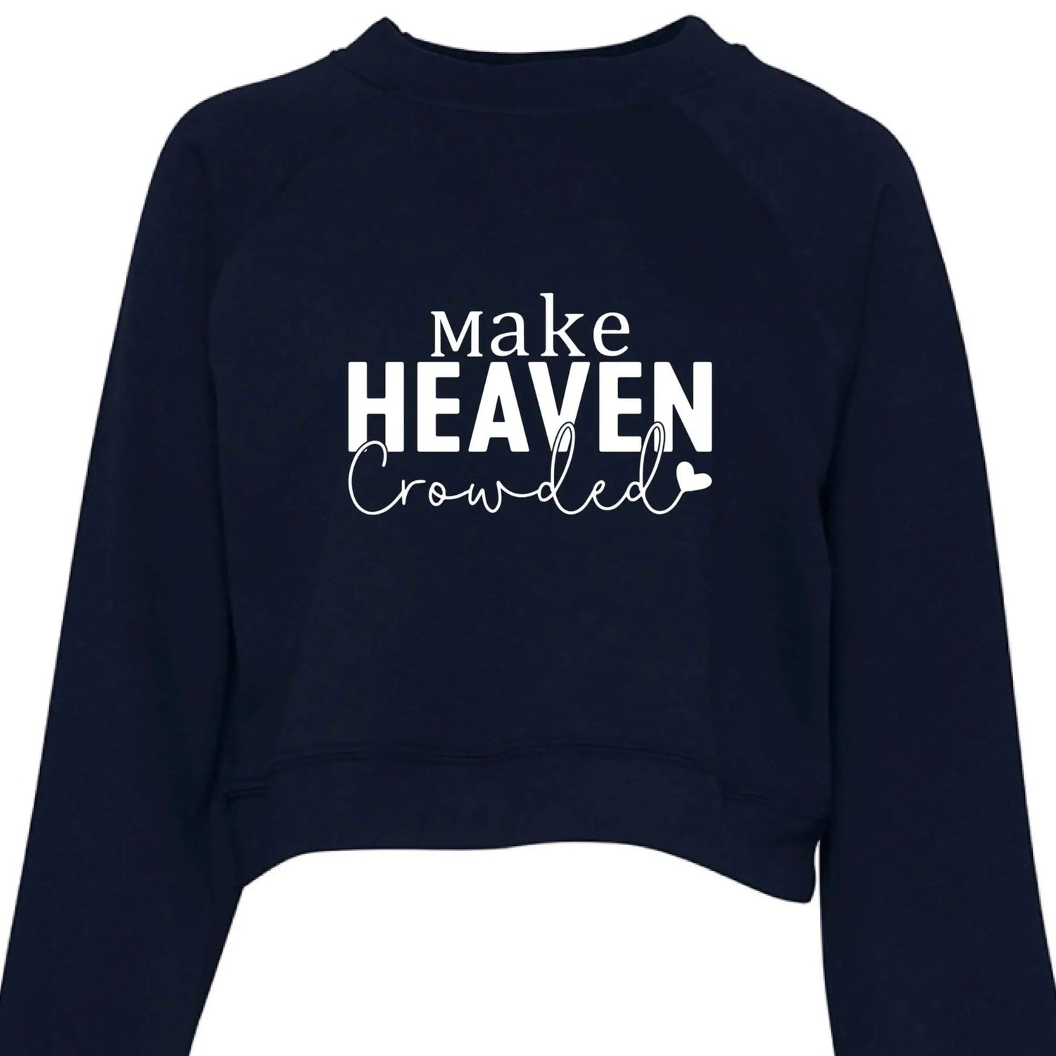 Make Heaven Crowded Cropped Sweatshirt - Faith Forged Designs