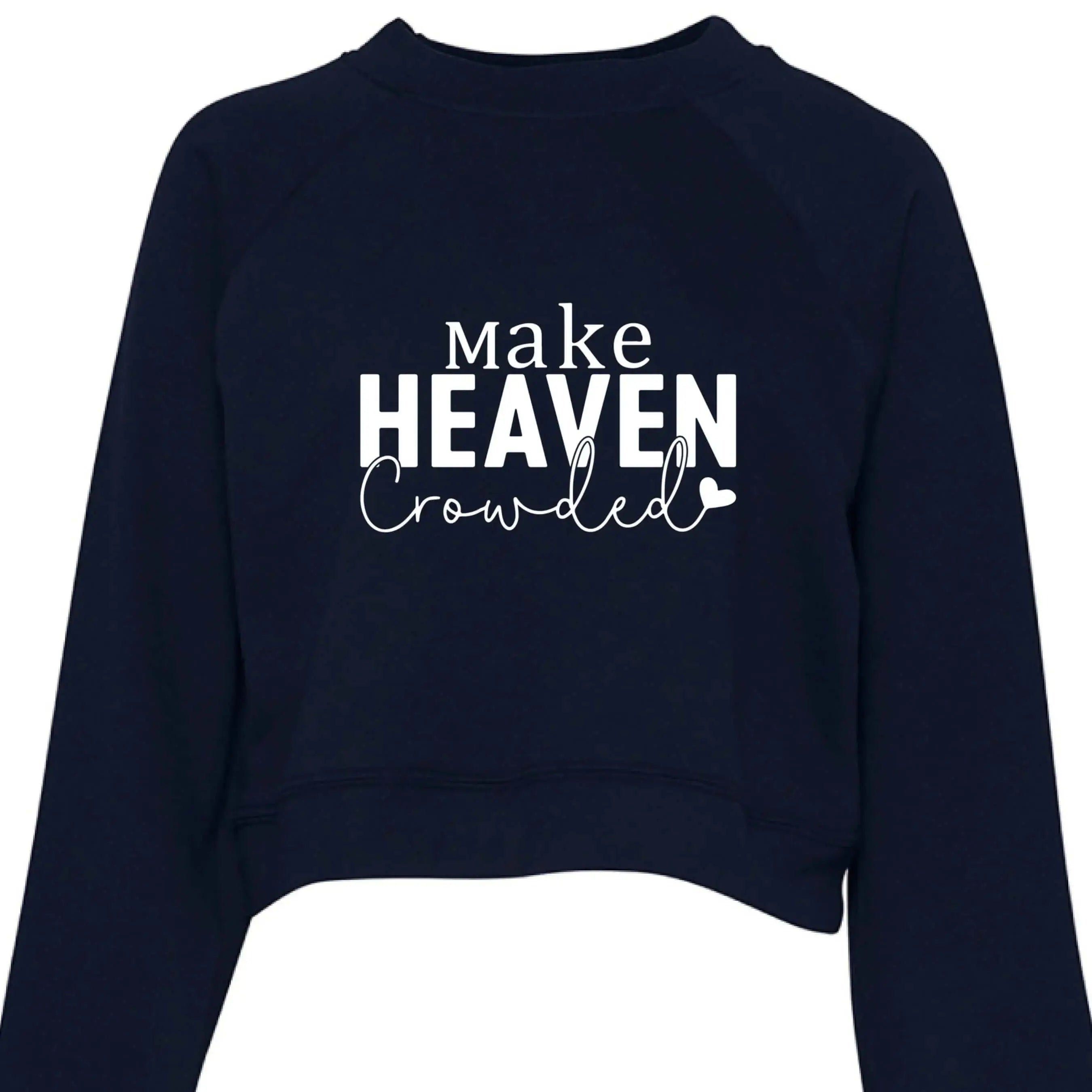 Make Heaven Crowded Cropped Sweatshirt - Faith Forged Designs